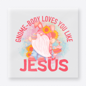 Gnome-Body Loves You Like Jesus Pink Easter DTF Transfers ready-to-press design