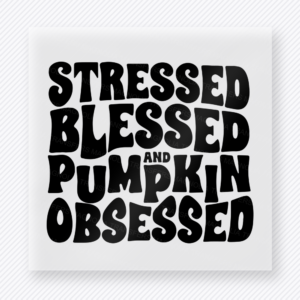 Stressed Blessed and Pumpkin Obsessed Black fall and Thanksgiving DTF transfer featuring Stressed Blessed and Pumpkin Obsessed Black Fall & Thanksgiving DTF transfer for custom shirts, boutique apparel, gifts, and ready-to-press apparel projects