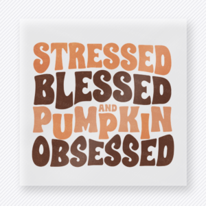 Stressed Blessed and Pumpkin Obsessed Brown fall and Thanksgiving DTF transfer featuring Stressed Blessed and Pumpkin Obsessed Brown Fall & Thanksgiving DTF transfer for custom shirts, boutique apparel, gifts, and ready-to-press apparel projects