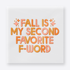 Fall Is My Second Favorite F-Word Distressed Autumn Lettering fall and Thanksgiving DTF transfer featuring in distressed autumn lettering