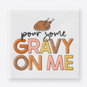 Pour Some Gravy on Me A Turkey Leg Accent fall and Thanksgiving DTF transfer featuring with a turkey leg accent