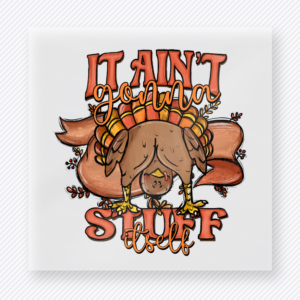 It Ain't Gonna Stuff Itself fall and Thanksgiving DTF transfer featuring It Ain’t Gonna Stuff Itself features a funny turkey design with the phrase It Ain’t Gonna Stuff Itself