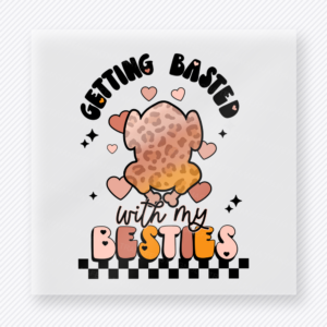 Getting Basted with My Besties fall and Thanksgiving DTF transfer featuring a funny turkey and heart design
