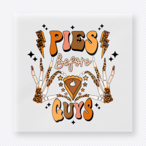 Pies Before Guys fall and Thanksgiving DTF transfer featuring with pie and skeleton hand accents