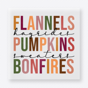 Flannels Hayrides Pumpkins Sweaters Bonfires Stacked Fall Words In Colorful fall and Thanksgiving DTF transfer featuring stacked fall words in colorful lettering