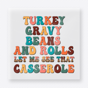Turkey Gravy Beans and Rolls Let Me See That Casserole fall and Thanksgiving DTF transfer featuring stacked thanksgiving food words in colorful retro lettering