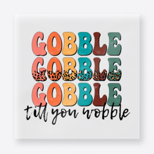 Gobble Gobble Gobble Til You Wobble fall and Thanksgiving DTF transfer featuring in playful fall lettering