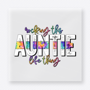 Rocking This Auntie Life Thing family DTF transfer design featuring playful distressed AUNTIE lettering filled with rainbow tie-dye accents and colorful handwritten script