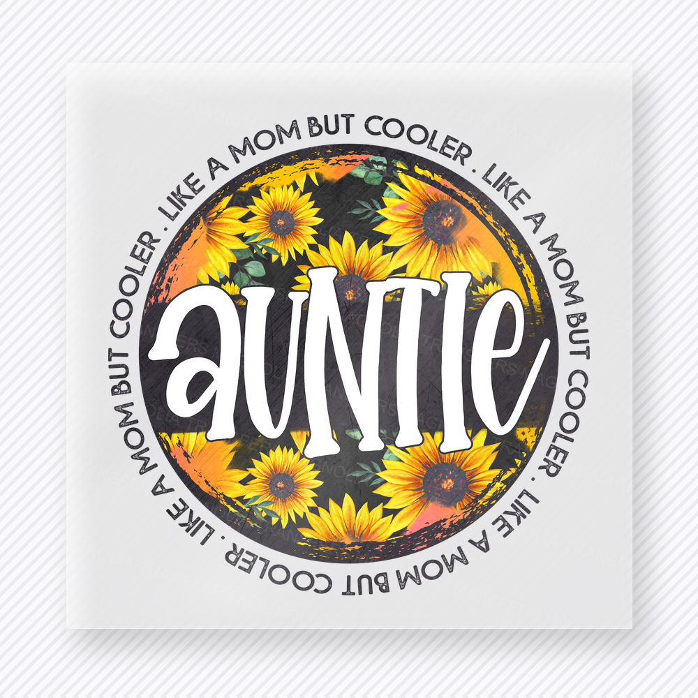 Like a Mom But Cooler Auntie family DTF transfer design featuring a cheerful sunflower-filled circle with bold AUNTIE lettering and the phrase Like a Mom But Cooler around the border