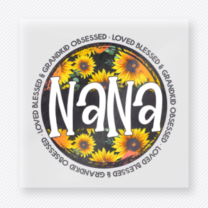 Loved Blessed and Grandkid Obsessed Nana family DTF transfer design featuring a sunflower-filled round badge with large NANA lettering and the phrase Loved, Blessed and Grandkid Obsessed around the border
