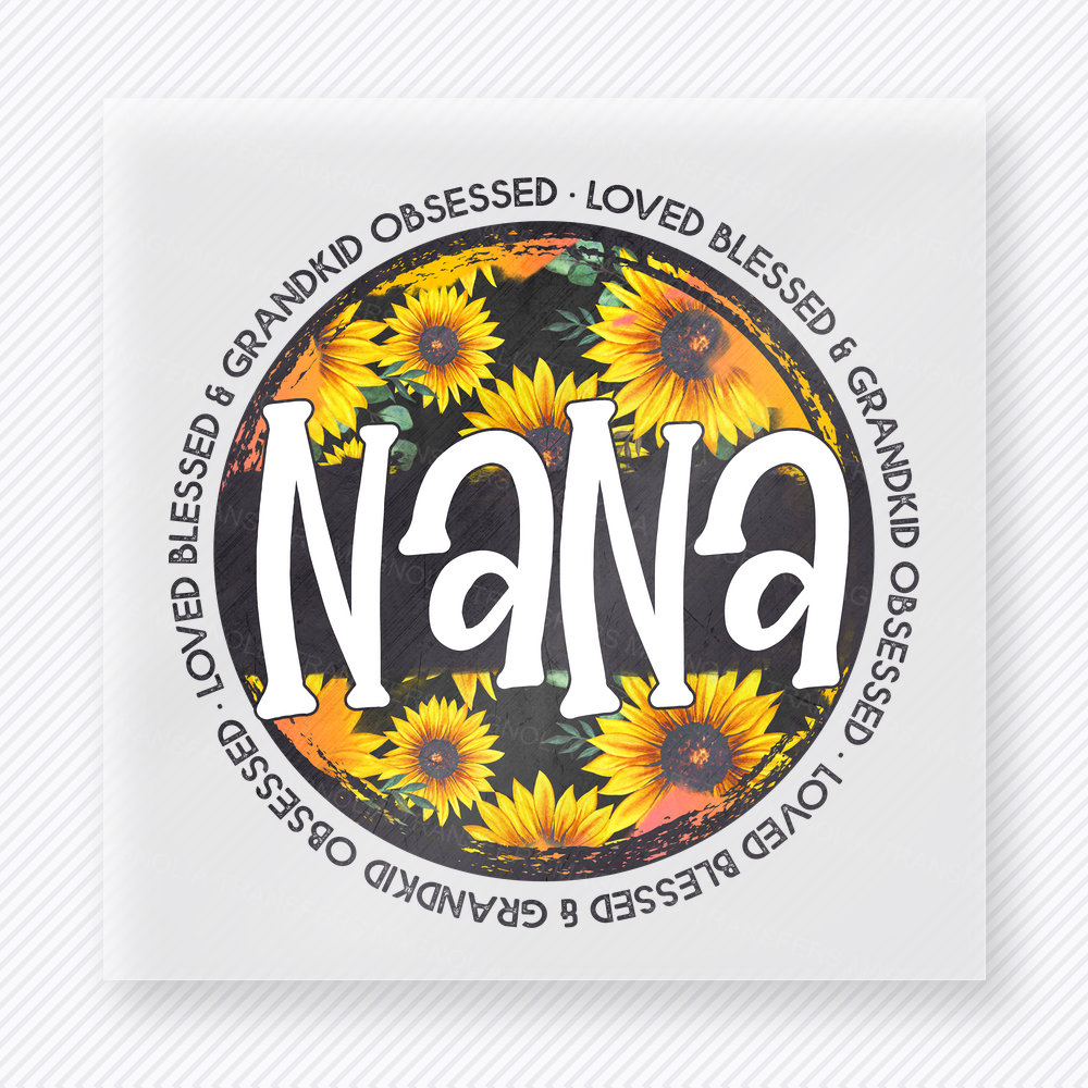 Loved Blessed and Grandkid Obsessed Nana family DTF transfer design featuring a sunflower-filled round badge with large NANA lettering and the phrase Loved, Blessed and Grandkid Obsessed around the border