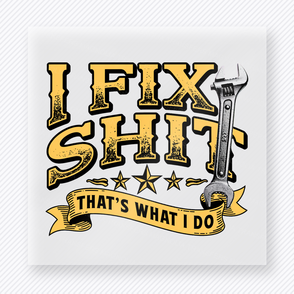 I Fix Shit Wrench DTF transfer mockup with i Fix Shit Thats What I Do wording uses distressed black and yellow lettering with a large wrench graphic.