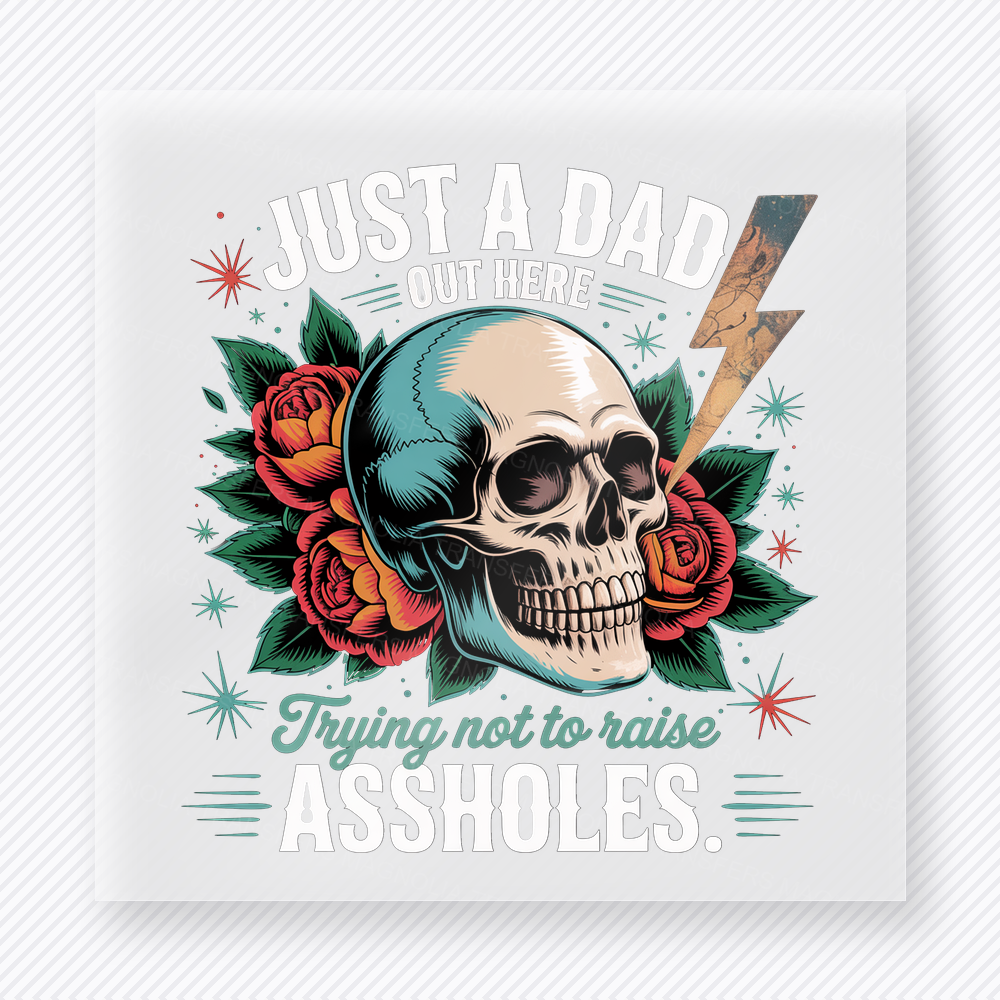 Just A Dad Trying Not To Raise Assholes Teal DTF transfer mockup with just A Dad Out Here Trying Not To Raise Assholes wording surrounds a skull, roses, lightning, and teal accents.