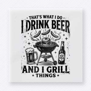 Thats What I Do I Drink Beer And I Grill Things Black DTF transfer mockup with thats What I Do I Drink Beer And I Grill Things wording appears with a grill, beer mug, and black distressed details.