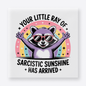 Your Little Ray Of Sarcastic Sunshine Has Arrived funny and snarky DTF transfer mockup with raccoon with sunglasses, rainbow, and sarcastic sunshine wording