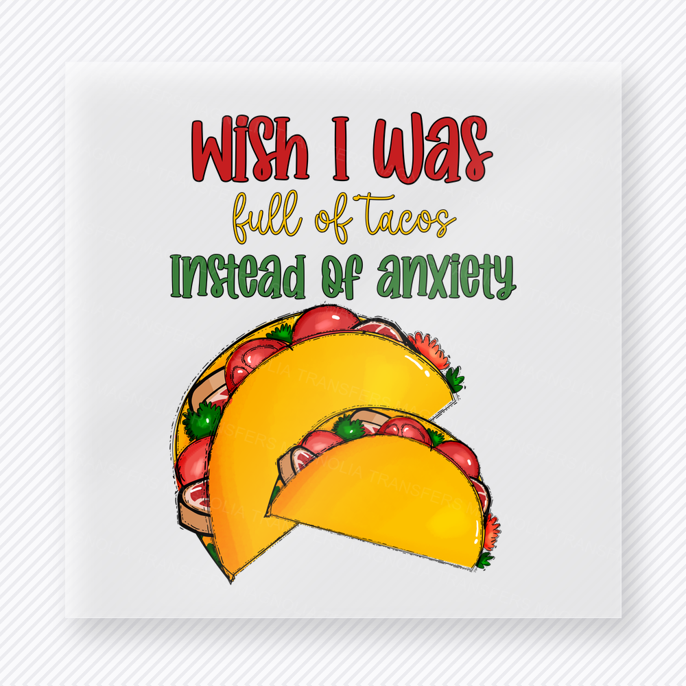 Wish I Was Full Of Tacos Instead Of Anxiety funny and snarky DTF transfer mockup with taco artwork with red and green lettering