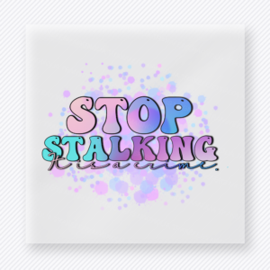 Stop Stalking Me funny and snarky DTF transfer mockup with pastel splatter lettering with layered script text