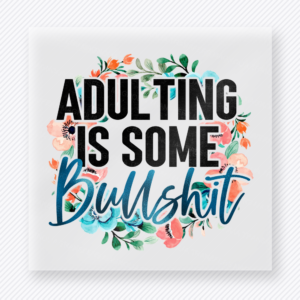 Adulting Is Some Bullshit funny and snarky DTF transfer mockup with black and blue lettering with floral greenery