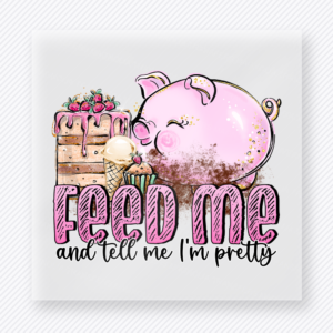 Feed Me And Tell Me Im Pretty funny and snarky DTF transfer mockup with pink pig with cake, flowers, and glitter-style lettering