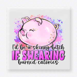 Id Be A Skinny Bitch If Swearing Burned Calories funny and snarky DTF transfer mockup with pink pig with watercolor splatter and bold wording
