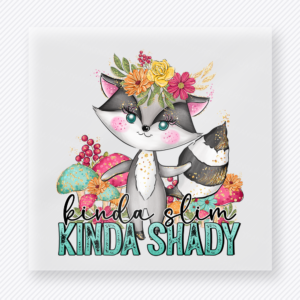 Kinda Slim Kinda Shady funny and snarky DTF transfer mockup with raccoon with flowers and teal lettering