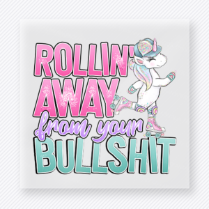 Rollin Away From Your Bullshit funny and snarky DTF transfer mockup with unicorn skating away with bold pink and teal lettering