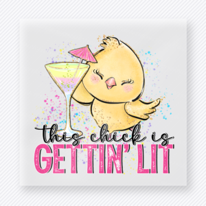 This Chick Is Gettin Lit funny and snarky DTF transfer mockup with chick with cocktail and colorful splatter