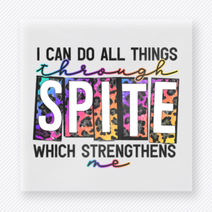 I Can Do All Things Through Spite Which Strengthens Me funny and snarky DTF transfer mockup with colorful distressed lettering with faith-inspired parody wording