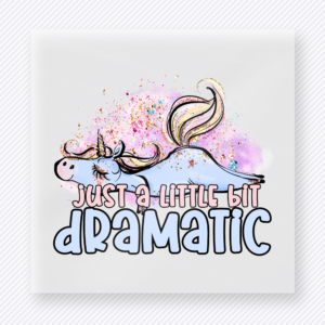Just A Little Bit Dramatic funny and snarky DTF transfer mockup with unicorn with pastel splatter and soft block lettering