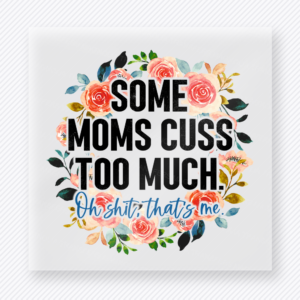 Some Moms Cuss Too Much funny and snarky DTF transfer mockup with floral wreath with mom humor wording