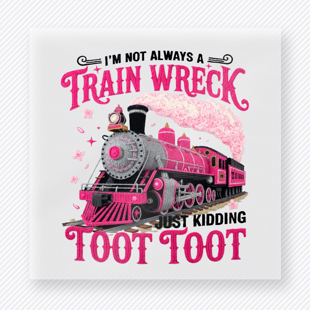 Im Not Always A Train Wreck Just Kidding Toot Toot funny and snarky DTF transfer mockup with pink train with distressed wording