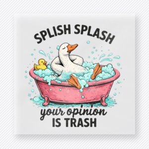 Splish Splash Your Opinion Is Trash funny and snarky DTF transfer mockup with goose in bathtub with rubber duck and bubble accents