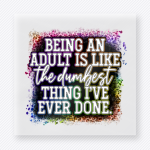 Being An Adult Is Like The Dumbest Thing Ever Color funny and snarky DTF transfer mockup with multicolor distressed checkerboard background with adulting quote
