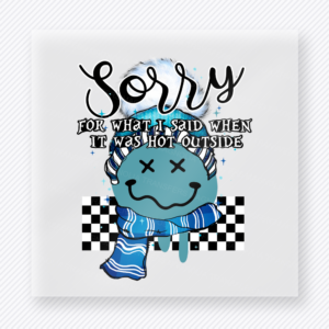 Sorry For What I Said When It Was Hot Outside Blue funny and snarky DTF transfer mockup with blue melting smiley with checkerboard and scarf accents