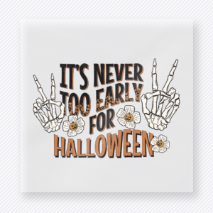 It's Never Too Early for Halloween DTF transfer with skeleton hands, daisies, and bold lettering