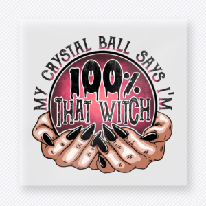 My Crystal Ball Says I'm 100 Percent That Witch Halloween DTF transfer with hands holding crystal ball