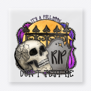 Its a Full Moon RIP Dont Test Me Halloween DTF transfer with skull, tombstone, gate, and full moon