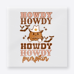 Howdy Howdy Howdy Pumpkin Halloween DTF transfer featuring the phrase Howdy Howdy Howdy Pumpkin with a cowboy jack-o-lantern