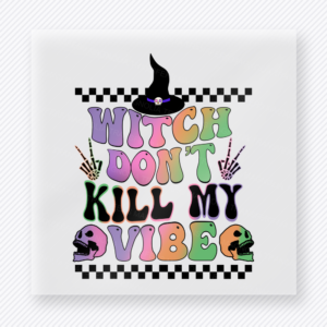 Witch Dont Kill My Vibe Halloween DTF transfer featuring the phrase Witch Dont Kill My Vibe with a checkerboard frame and playful spooky icons