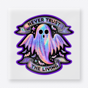 Never Trust the Living Halloween DTF transfer featuring the phrase Never Trust the Living with a holographic ghost and bright neon border