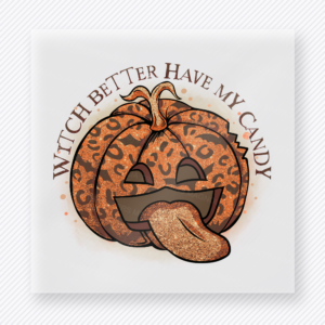 Witch Better Have My Candy Pumpkin Halloween DTF transfer featuring a glittery jack-o-lantern with a tongue-out expression beneath the phrase Witch Better Have My Candy