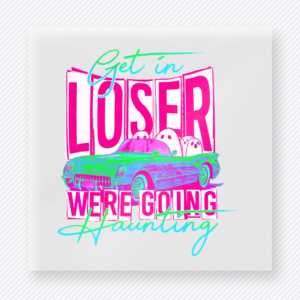 Get in Loser Were Going Haunting Halloween DTF transfer featuring a neon-colored vintage car full of ghosts with the phrase Get in Loser Were Going Haunting