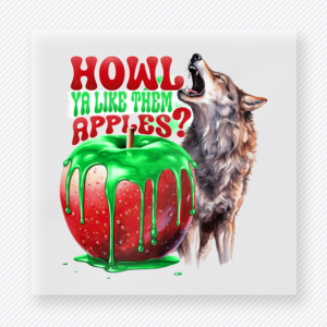 Howl Ya Like Them Apples? Halloween DTF transfer featuring a dripping green candy apple beside a howling wolf and the phrase Howl Ya Like Them Apples