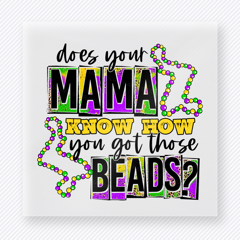 Does Your Mama Know You Got Those Beads DTF transfer mockup with does Your Mama Know You Got Those Beads wording pairs with bright bead strands and Mardi Gras colors for a playful parade design.