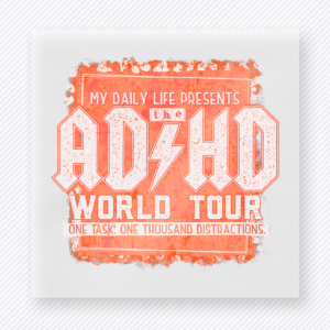 My Daily Life Presents ADHD World Tour Coral DTF transfer mockup with my Daily Life Presents The ADHD World Tour lettering appears over a coral distressed backdrop with one task, one thousand distractions wording.