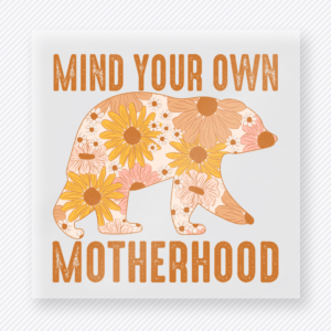 Mind Your Own Motherhood Family DTF Transfers
