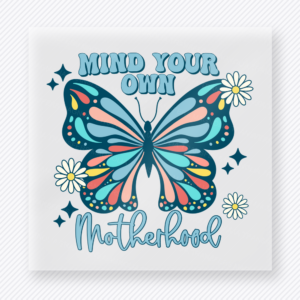 Mind Your Own Motherhood Blue Butterfly Peach Lettering Family DTF Transfers