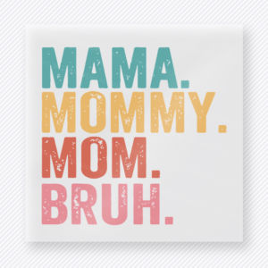 Mama Mommy Mom Bruh Bold Stacked Family DTF Transfers