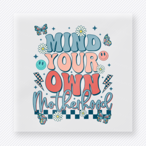 Mind Your Own Motherhood Teal Family DTF Transfers