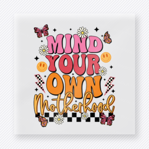 Mind Your Own Motherhood Bright Family DTF Transfers